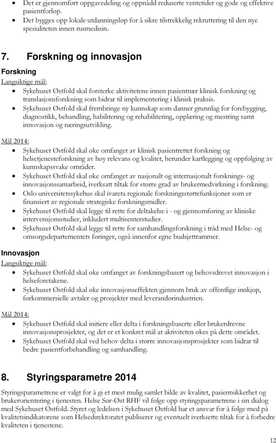 Forskning og innovasjon Forskning Langsiktige mål: Sykehuset Østfold skal forsterke aktivitetene innen pasientnær klinisk forskning og translasjonsforskning som bidrar til implementering i klinisk