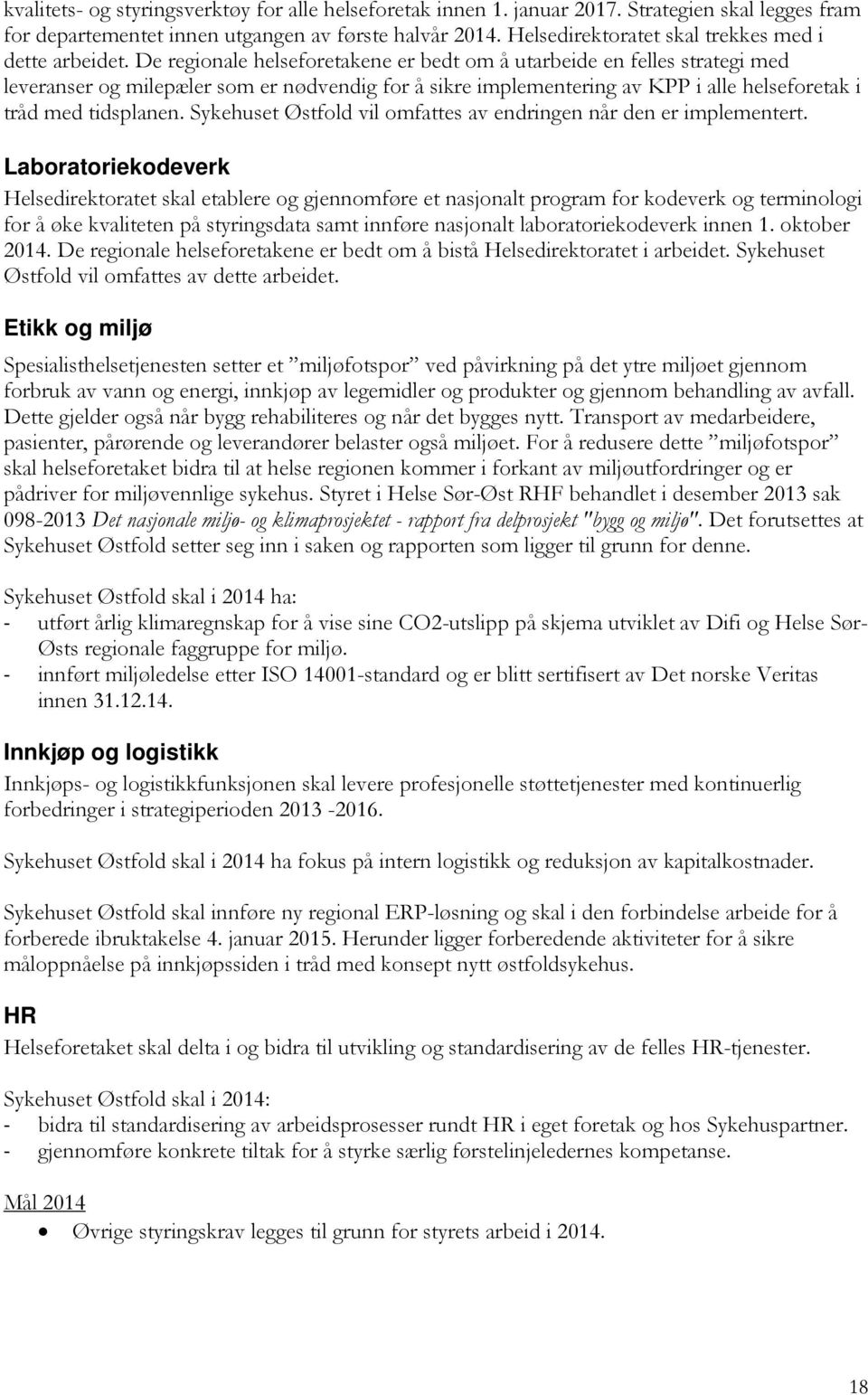 De regionale helseforetakene er bedt om å utarbeide en felles strategi med leveranser og milepæler som er nødvendig for å sikre implementering av KPP i alle helseforetak i tråd med tidsplanen.