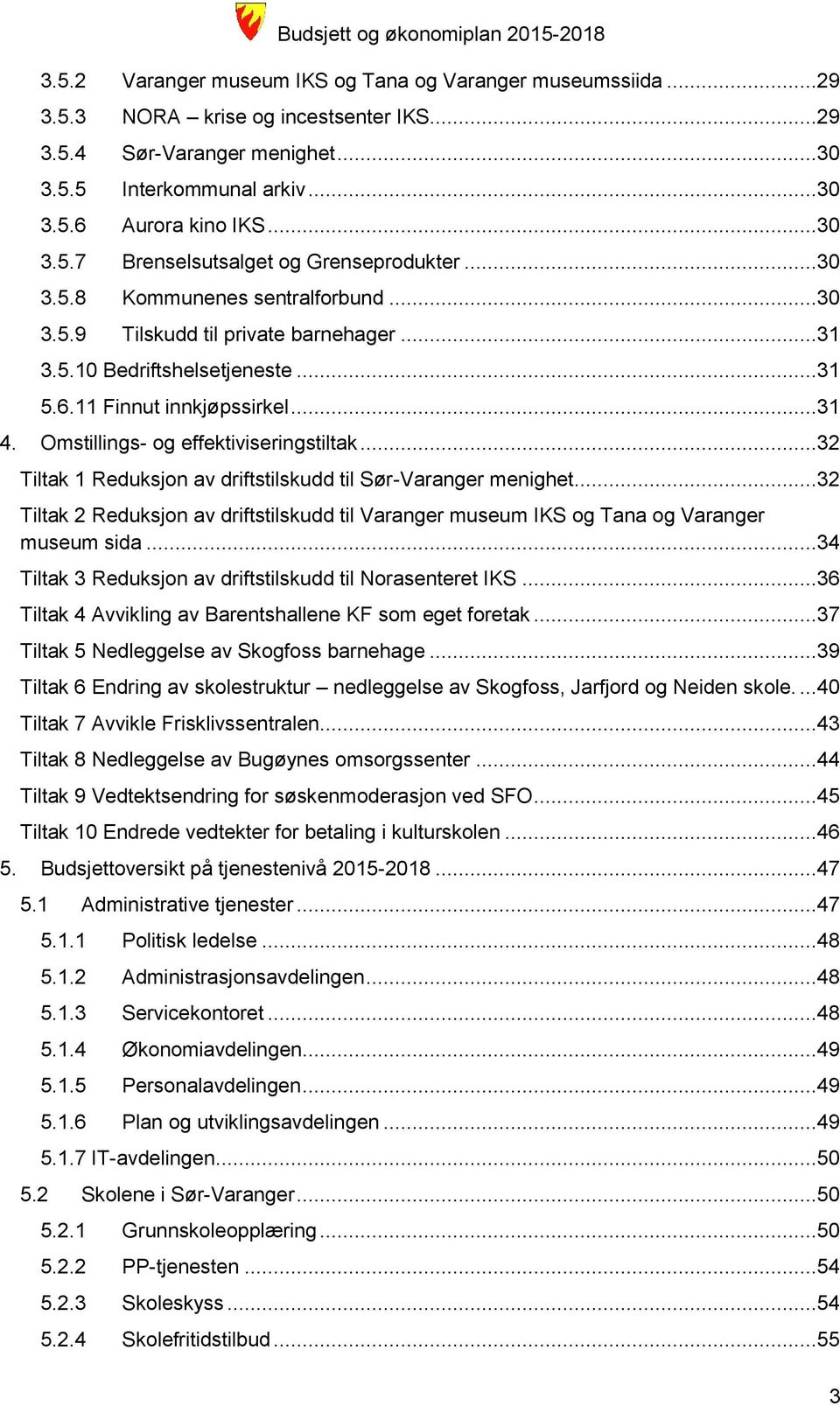 Omstillings- og effektiviseringstiltak...32 Tiltak 1 Reduksjon av driftstilskudd til Sør-Varanger menighet.