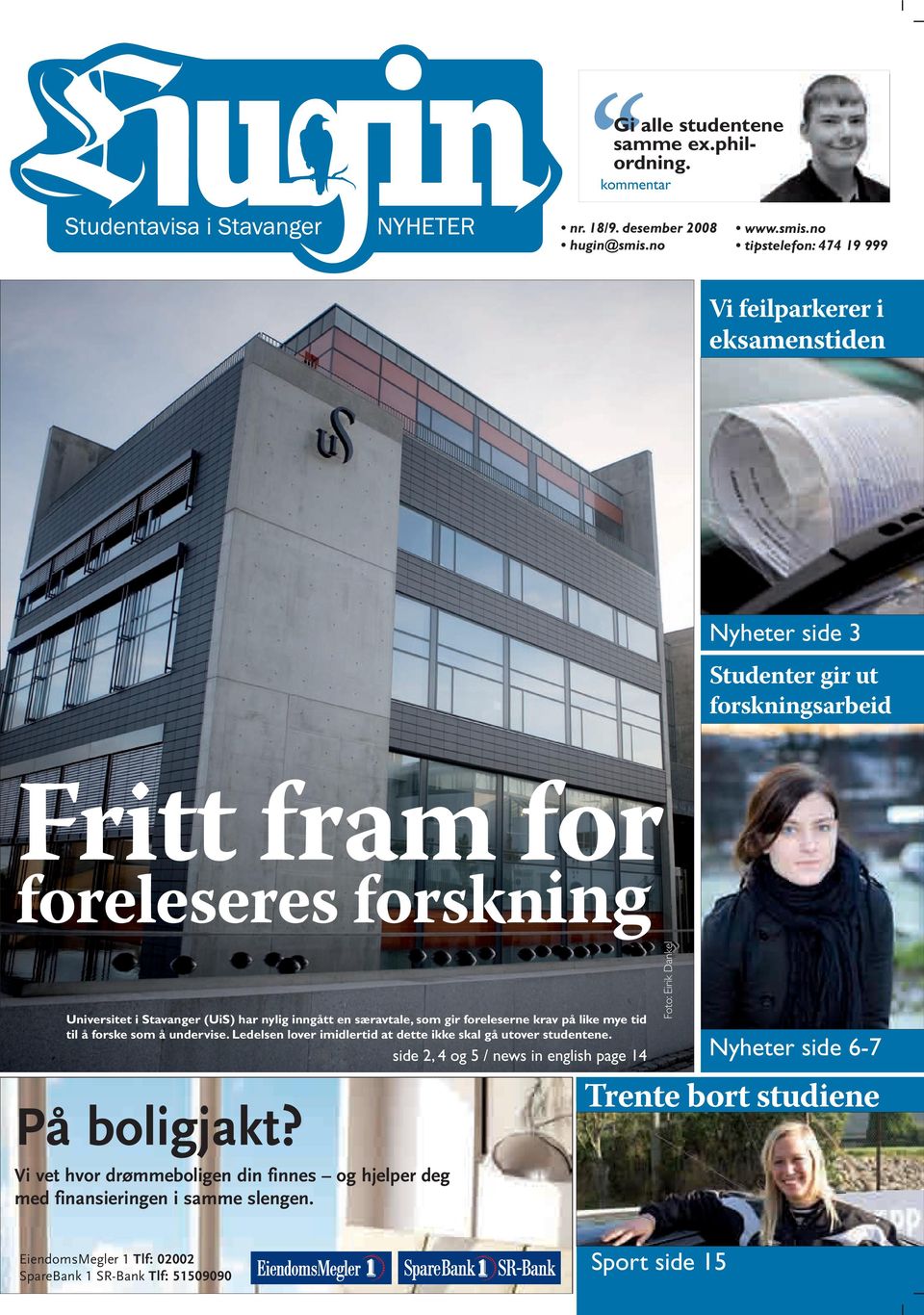 no tipstelefon: 474 19 999 Vi feilparkerer i eksamenstiden Nyheter side 3 Studenter gir ut forskningsarbeid Fritt fram for foreleseres forskning Universitet i Stavanger (UiS) har