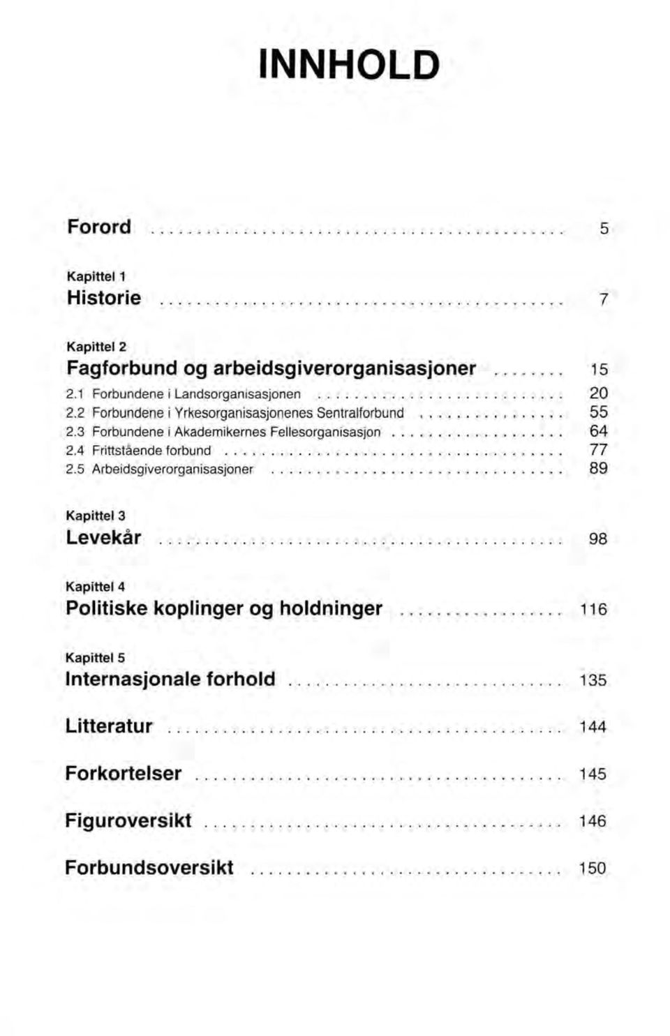 2.4 Frittstående forbund. 2.5 Arbeidsgiverorganisasjoner.