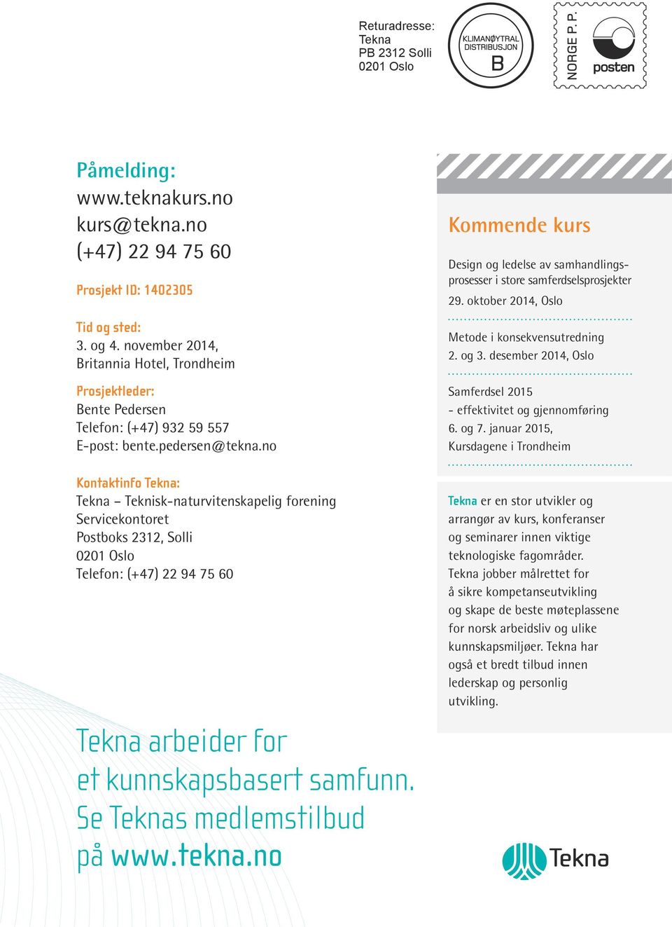 no Kontaktinfo Tekna: Servicekontoret Postboks 2312, Solli 0201 Oslo Telefon: (+47) 22 94 75 60 Tekna arbeider for et kunnskapsbasert samfunn. Se Teknas medlemstilbud på www.tekna.
