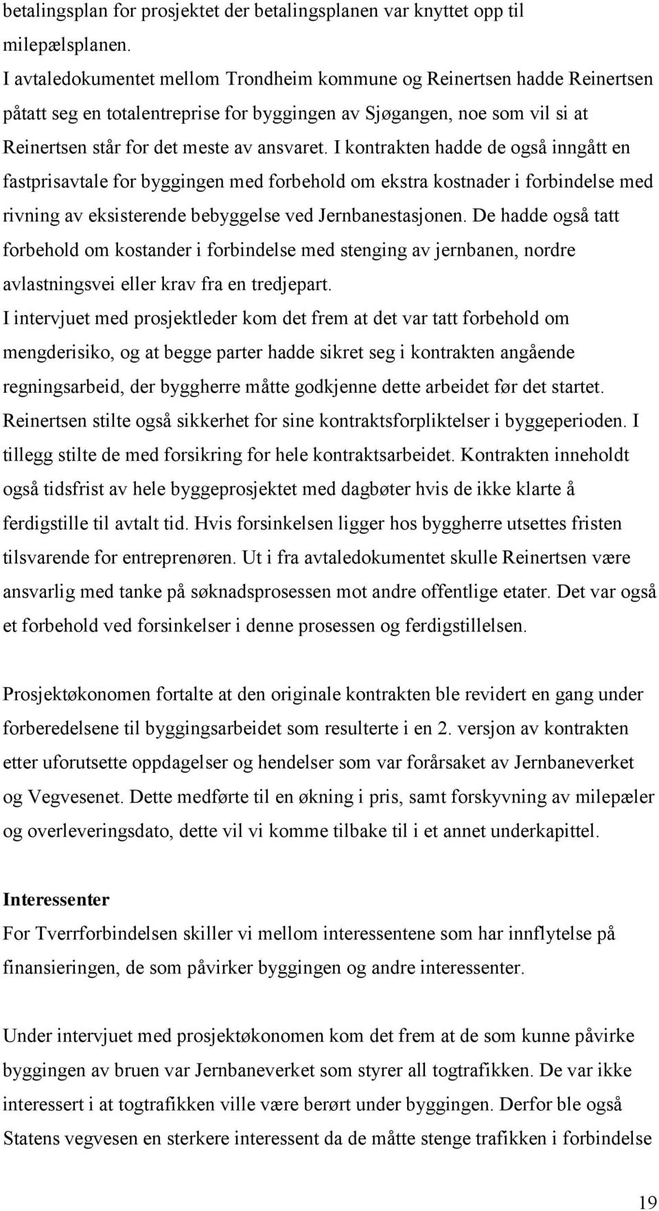 I kontrakten hadde de også inngått en fastprisavtale for byggingen med forbehold om ekstra kostnader i forbindelse med rivning av eksisterende bebyggelse ved Jernbanestasjonen.