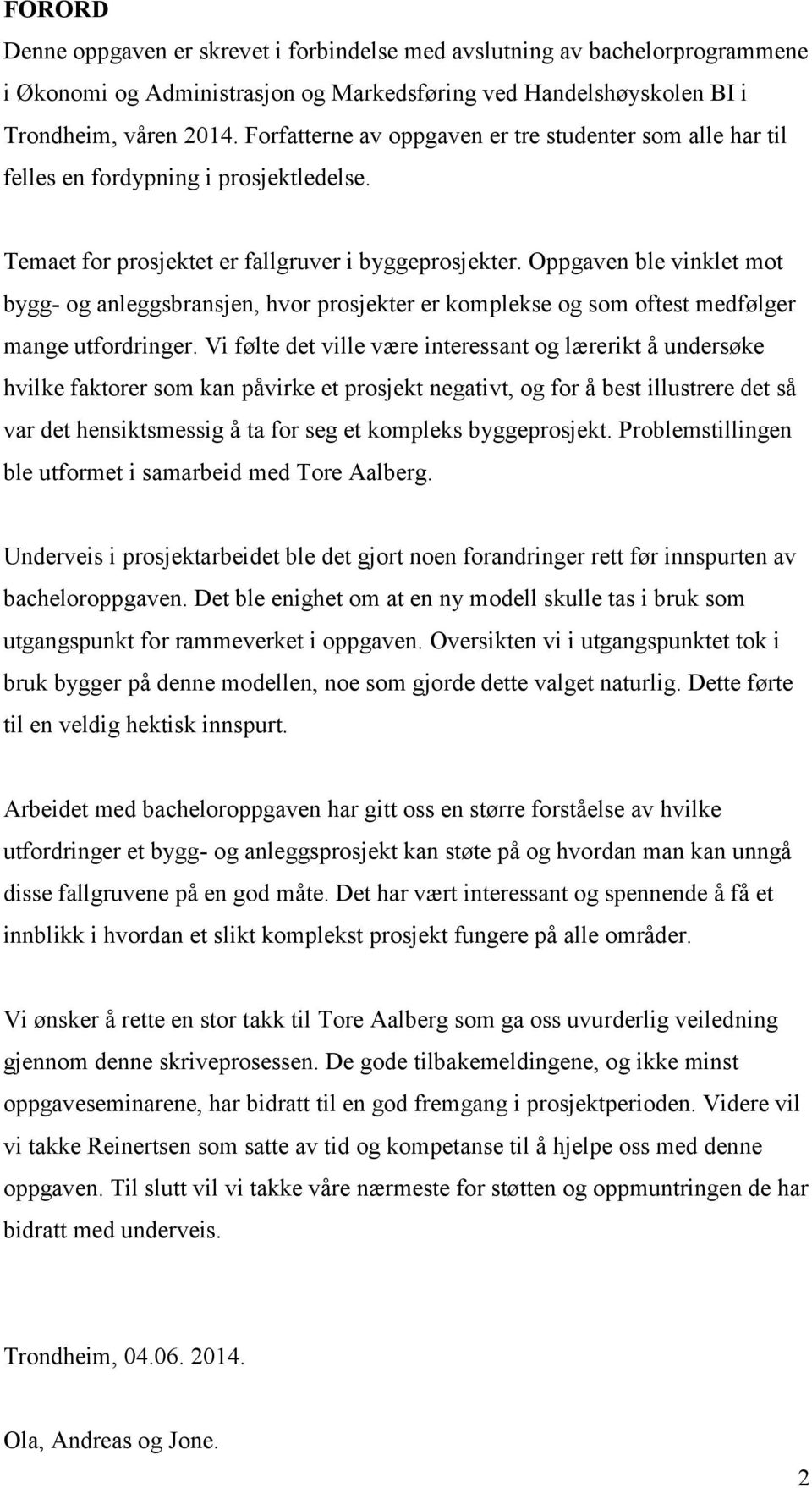 Oppgaven ble vinklet mot bygg- og anleggsbransjen, hvor prosjekter er komplekse og som oftest medfølger mange utfordringer.