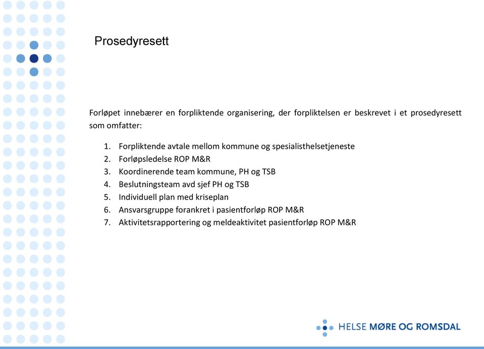 Forløpsledelse ROP M&R 3. Koordinerende team kommune, PH og TSB 4. Beslutningsteam avd sjef PH og TSB 5.