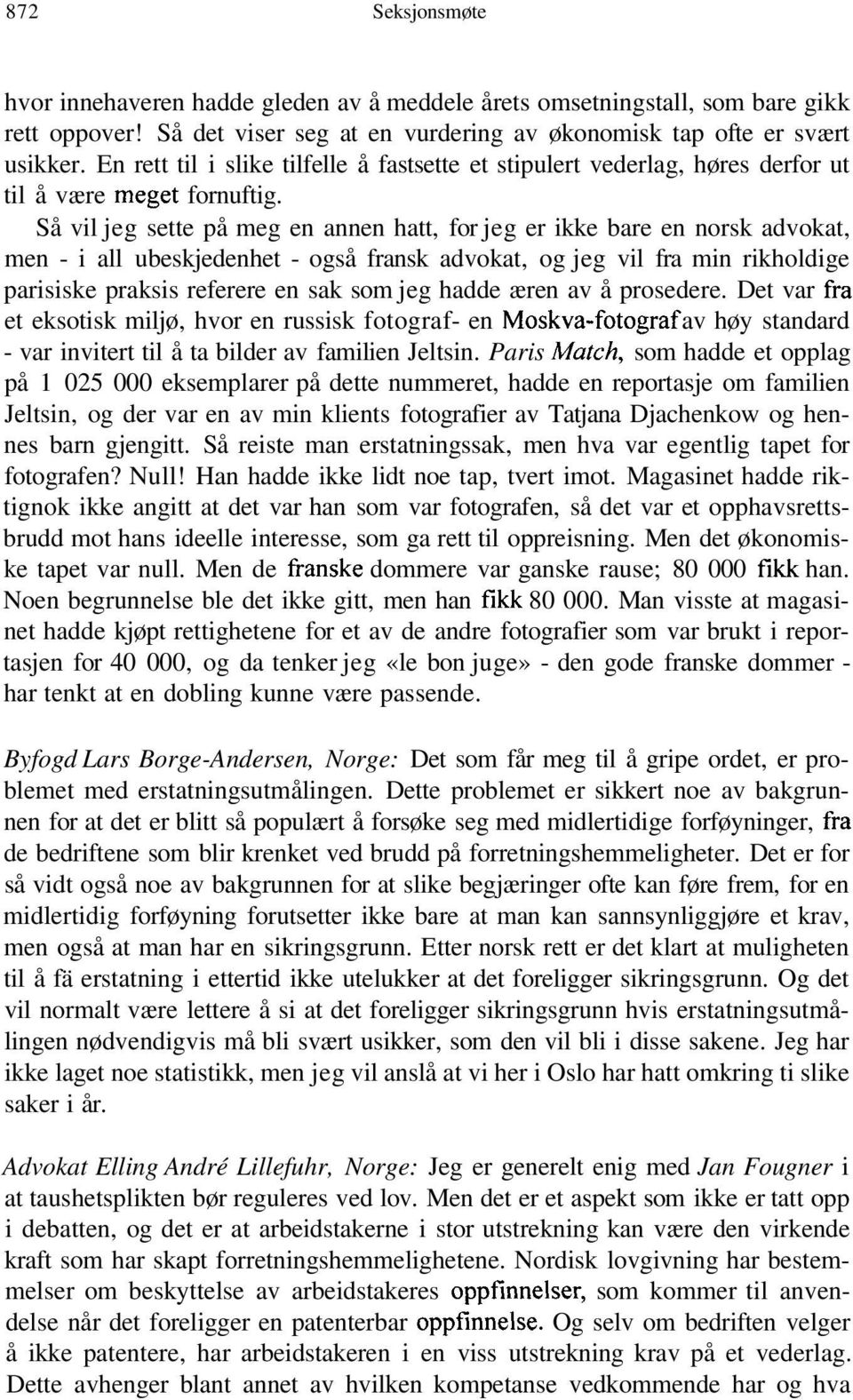 Så vil jeg sette på meg en annen hatt, for jeg er ikke bare en norsk advokat, men - i all ubeskjedenhet - også fransk advokat, og jeg vil fra min rikholdige parisiske praksis referere en sak som jeg