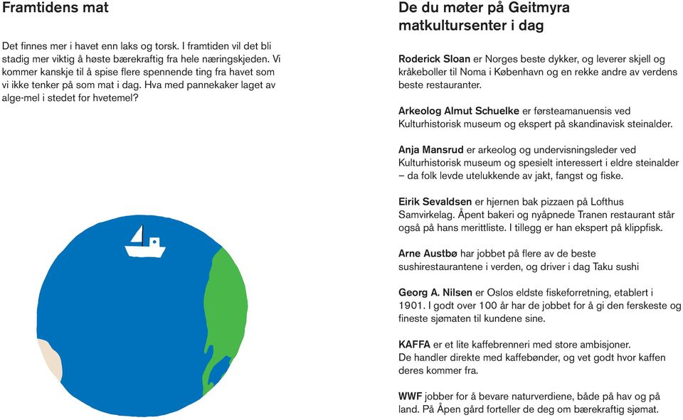 De du møter på Geitmyra matkultursenter i dag Roderick Sloan er Norges beste dykker, og leverer skjell og kråkeboller til Noma i København og en rekke andre av verdens beste restauranter.