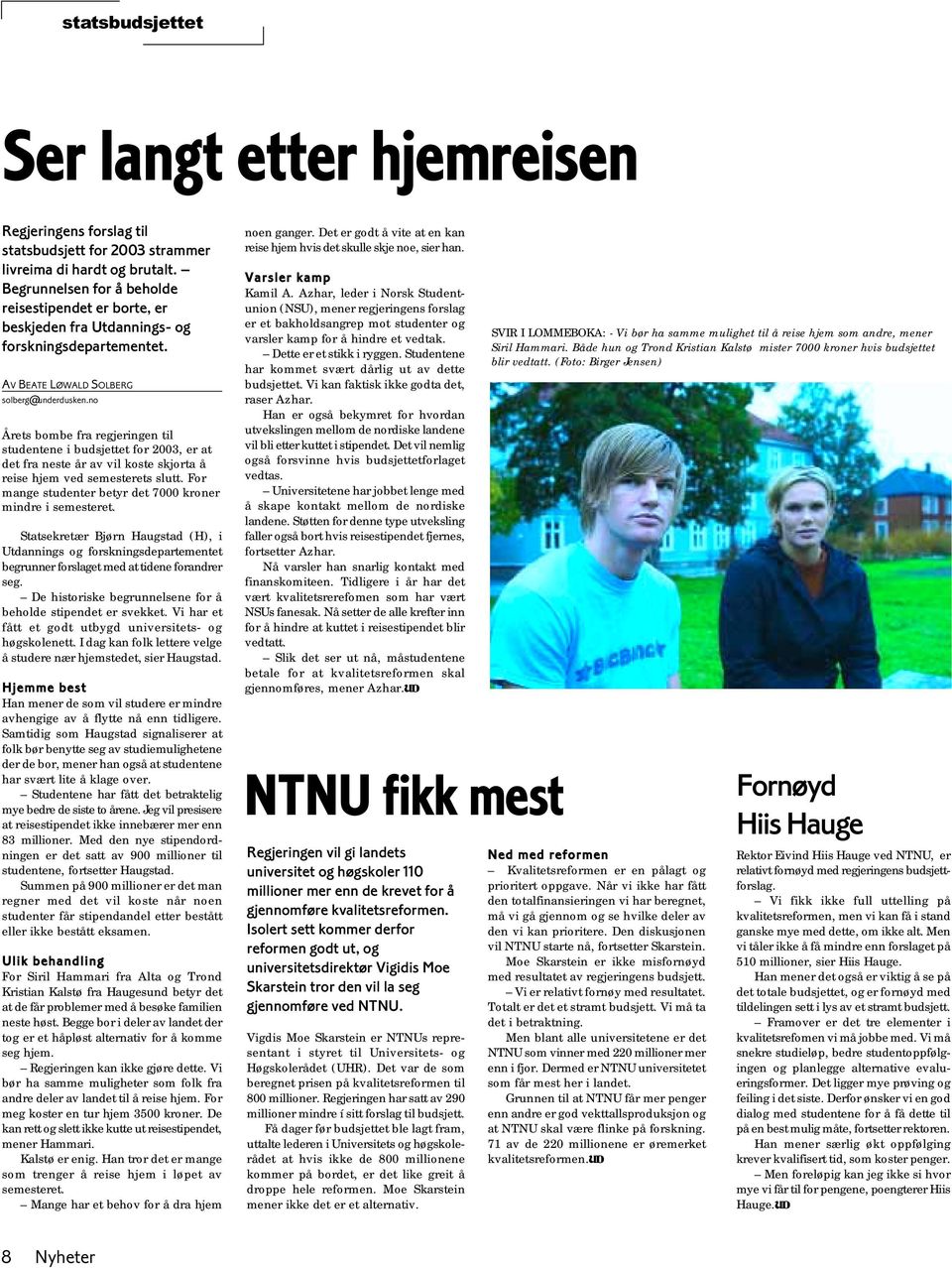 no Årets bombe fra regjeringen til studentene i budsjettet for 2003, er at det fra neste år av vil koste skjorta å reise hjem ved semesterets slutt.