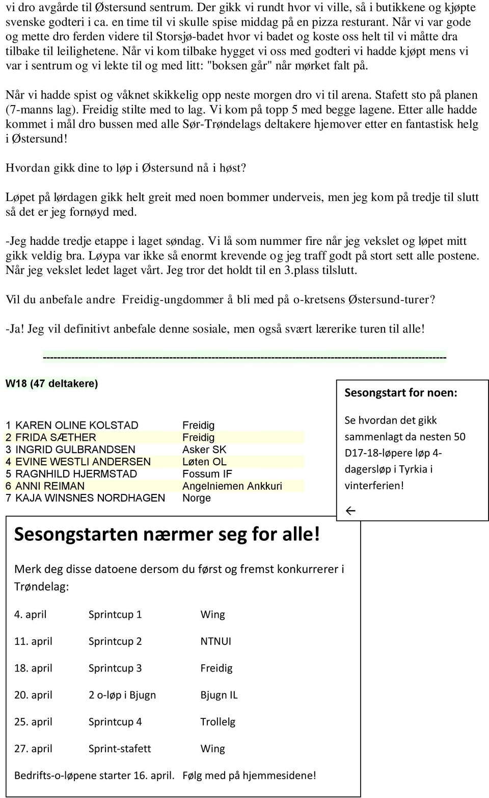 Når vi kom tilbake hygget vi oss med godteri vi hadde kjøpt mens vi var i sentrum og vi lekte til og med litt: "boksen går" når mørket falt på.