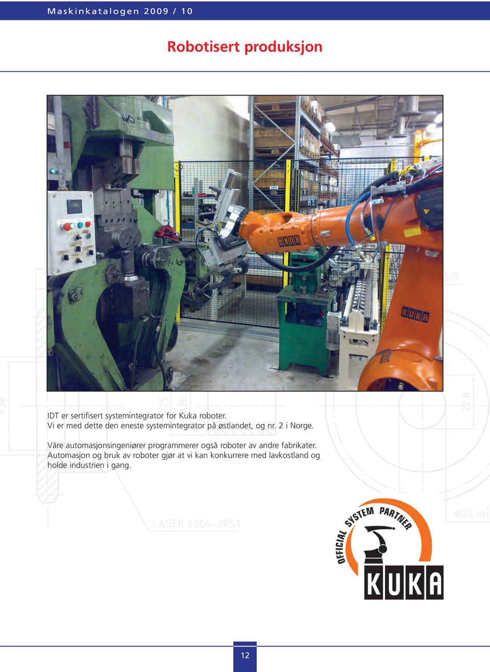Våre automasjonsingeniører programmerer også roboter av andre fabrikater.