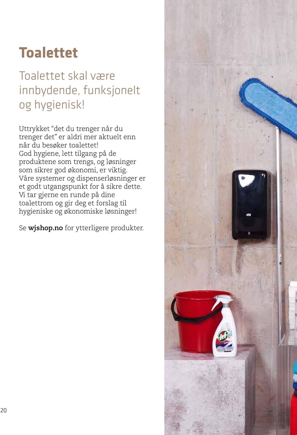 God hygiene, lett tilgang på de produktene som trengs, og løsninger som sikrer god økonomi, er viktig.