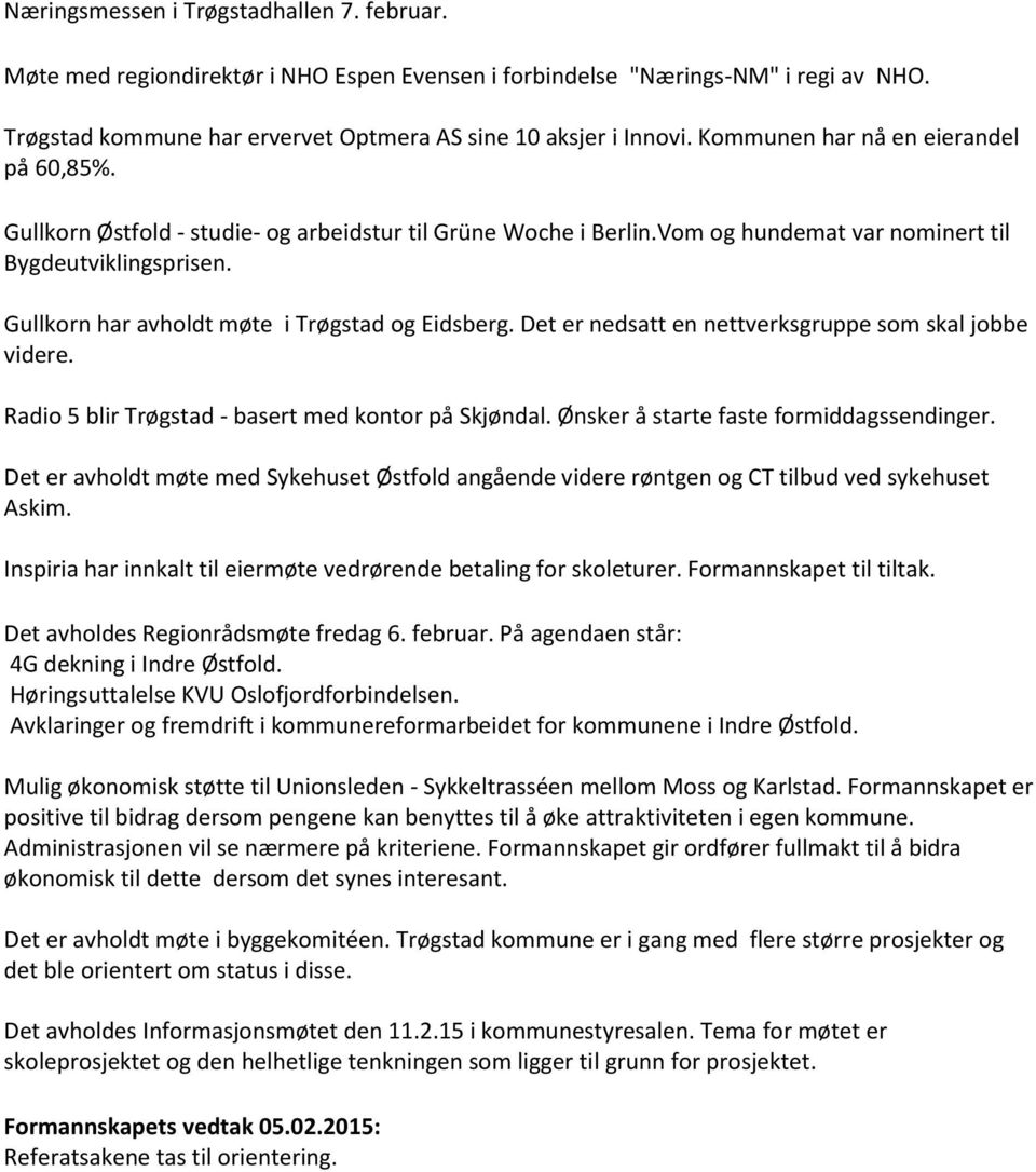 Gullkorn har avholdt møte i Trøgstad og Eidsberg. Det er nedsatt en nettverksgruppe som skal jobbe videre. Radio 5 blir Trøgstad - basert med kontor på Skjøndal.