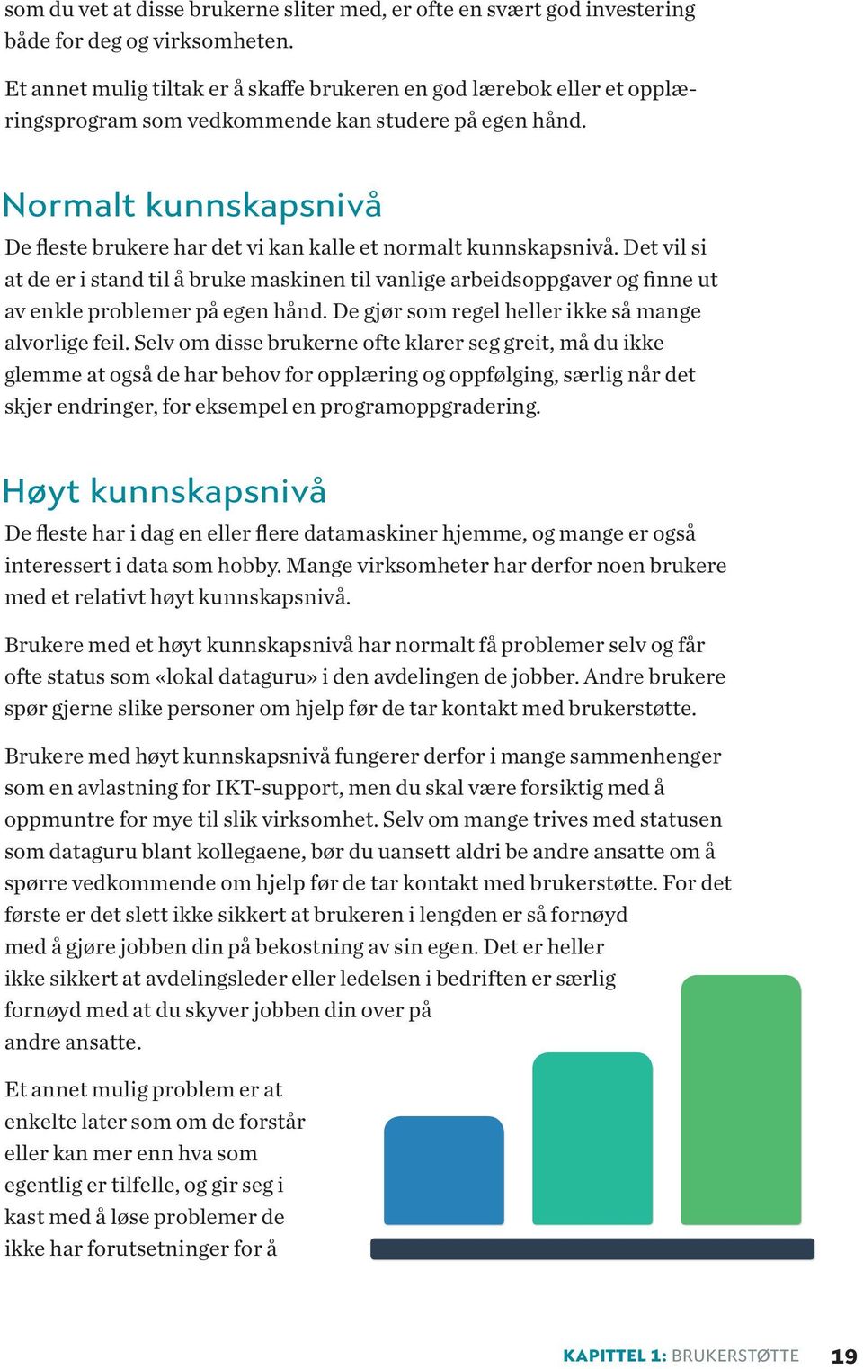 Normalt kunnskapsnivå De fleste brukere har det vi kan kalle et normalt kunnskapsnivå.