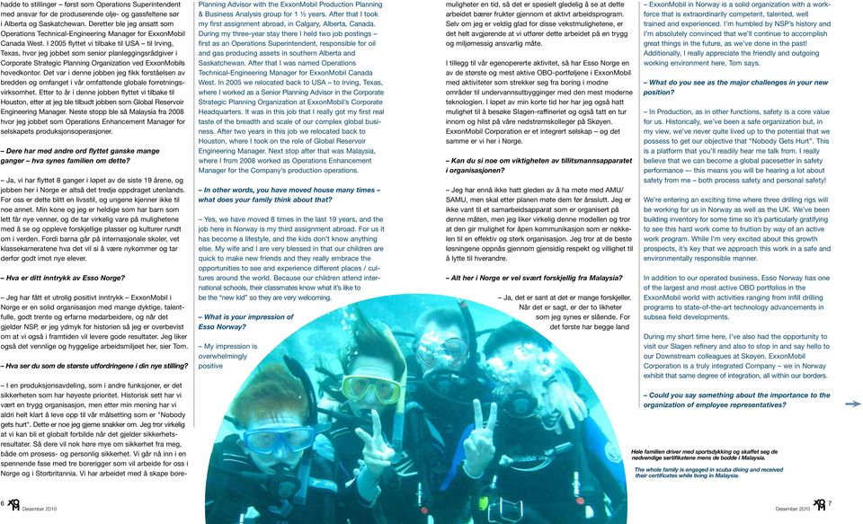 I 2005 flyttet vi tilbake til USA til Irving, Texas, hvor jeg jobbet som senior planleggingsrådgiver i Corporate Strategic Planning Organization ved ExxonMobils hovedkontor.