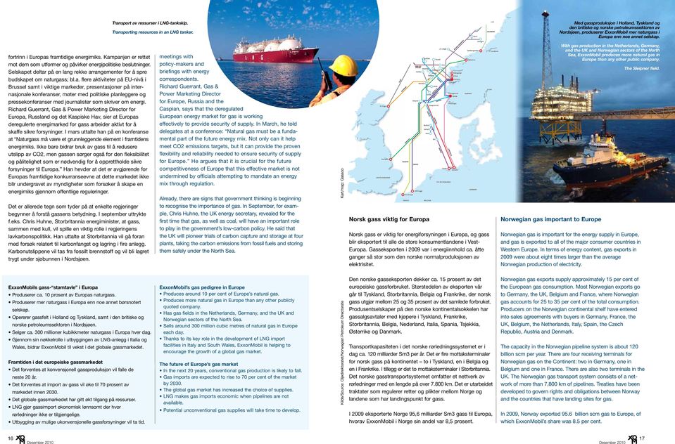 selskap. fortrinn i Europas framtidige energimiks. Kampanjen er rettet mot dem som utformer og påvirker energipolitiske beslutninger.