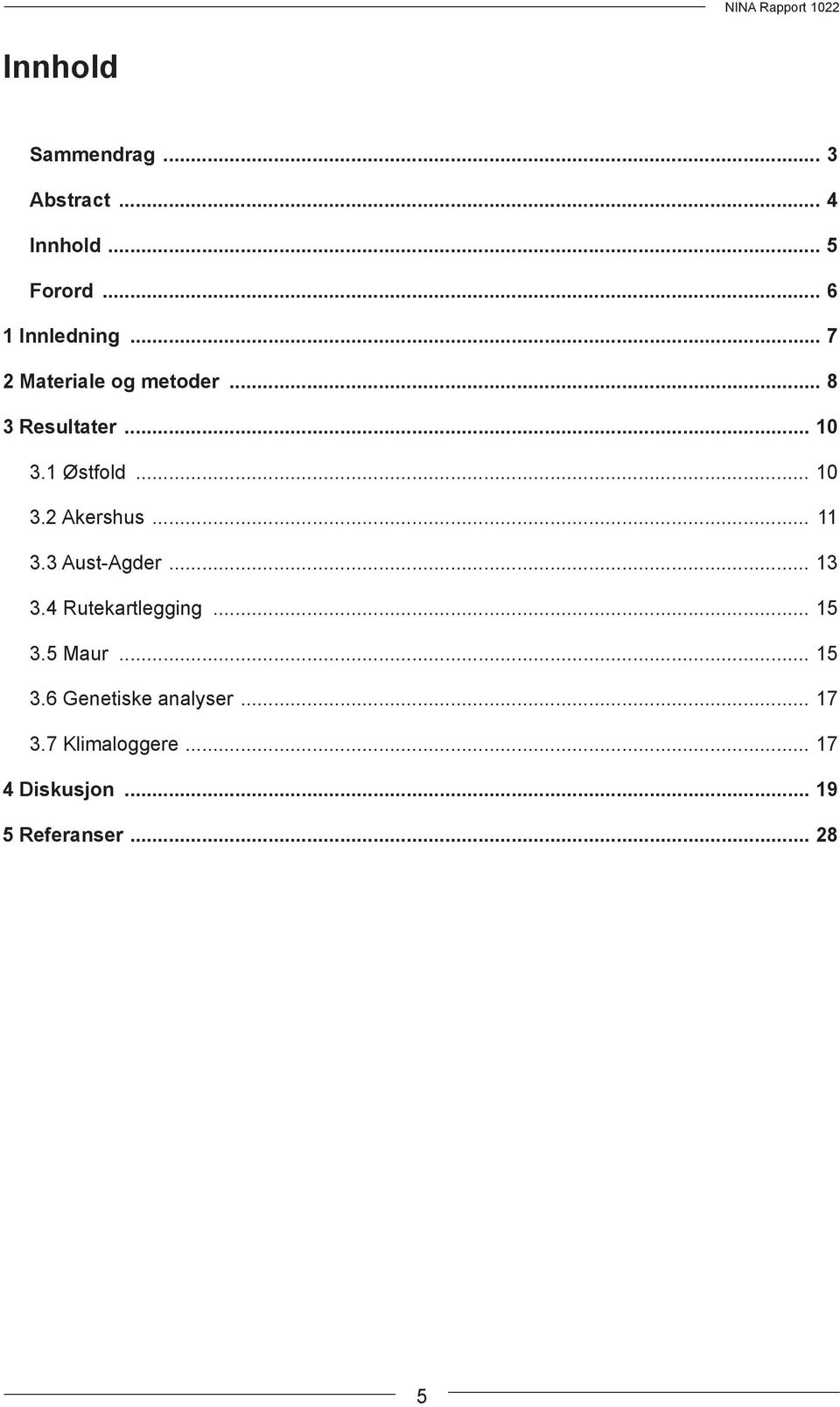 .. 11 3.3 Aust-Agder... 13 3.4 Rutekartlegging... 15 3.5 Maur... 15 3.6 Genetiske analyser.