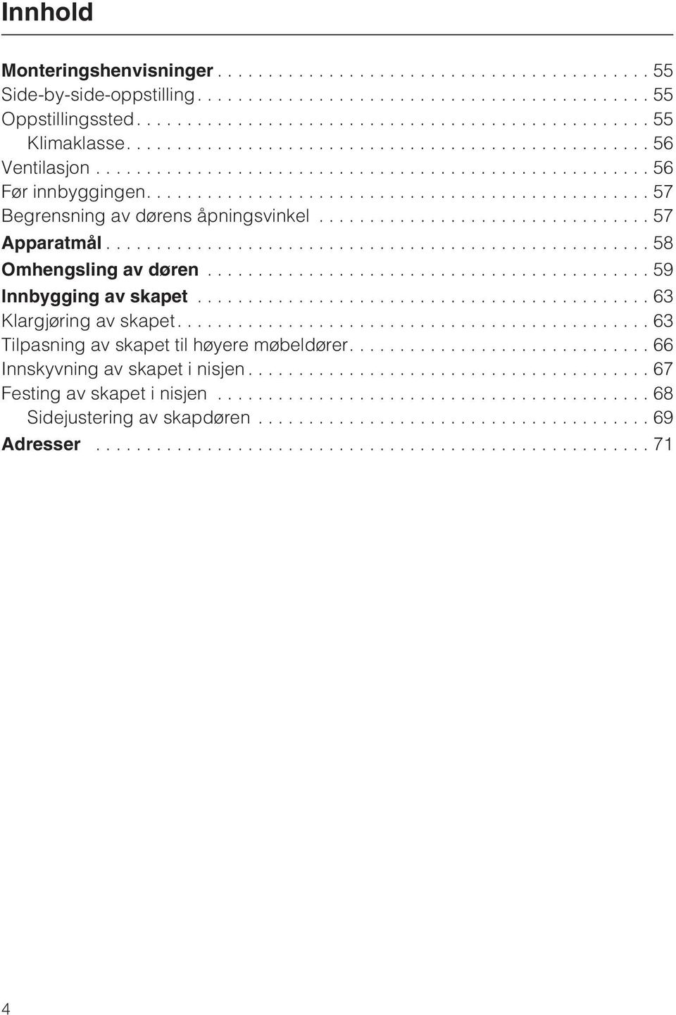 ..58 Omhengsling av døren...59 Innbygging av skapet...63 Klargjøring av skapet.