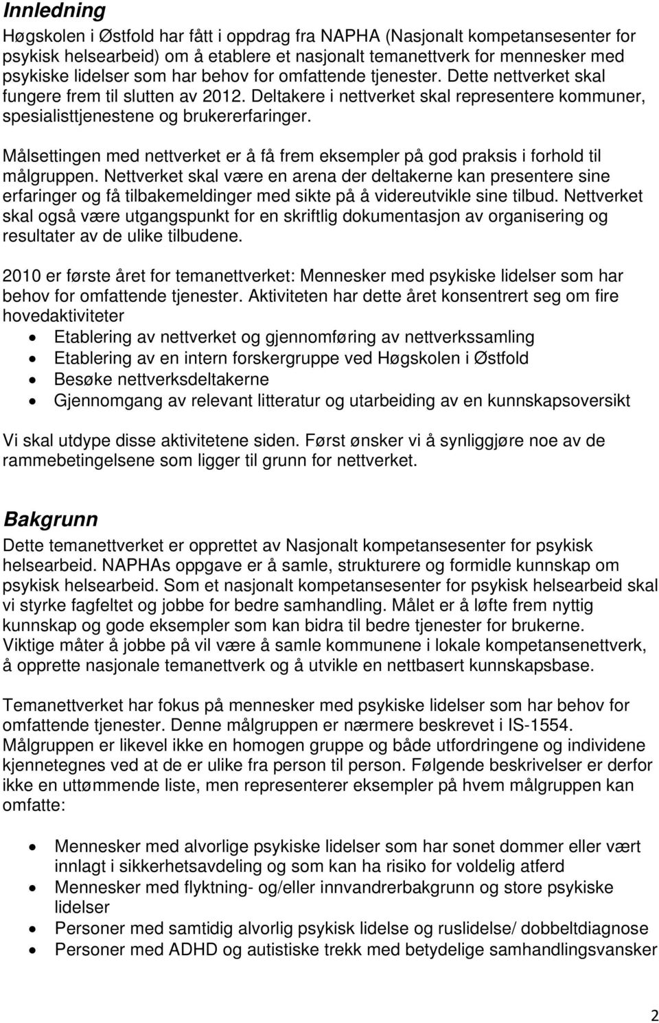 Målsettingen med nettverket er å få frem eksempler på god praksis i forhold til målgruppen.