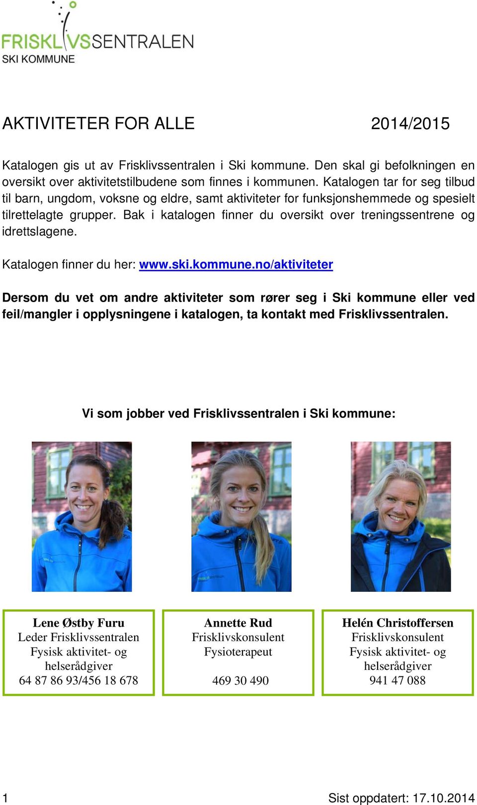 Bak i katalogen finner du oversikt over treningssentrene og idrettslagene. Katalogen finner du her: www.ski.kommune.