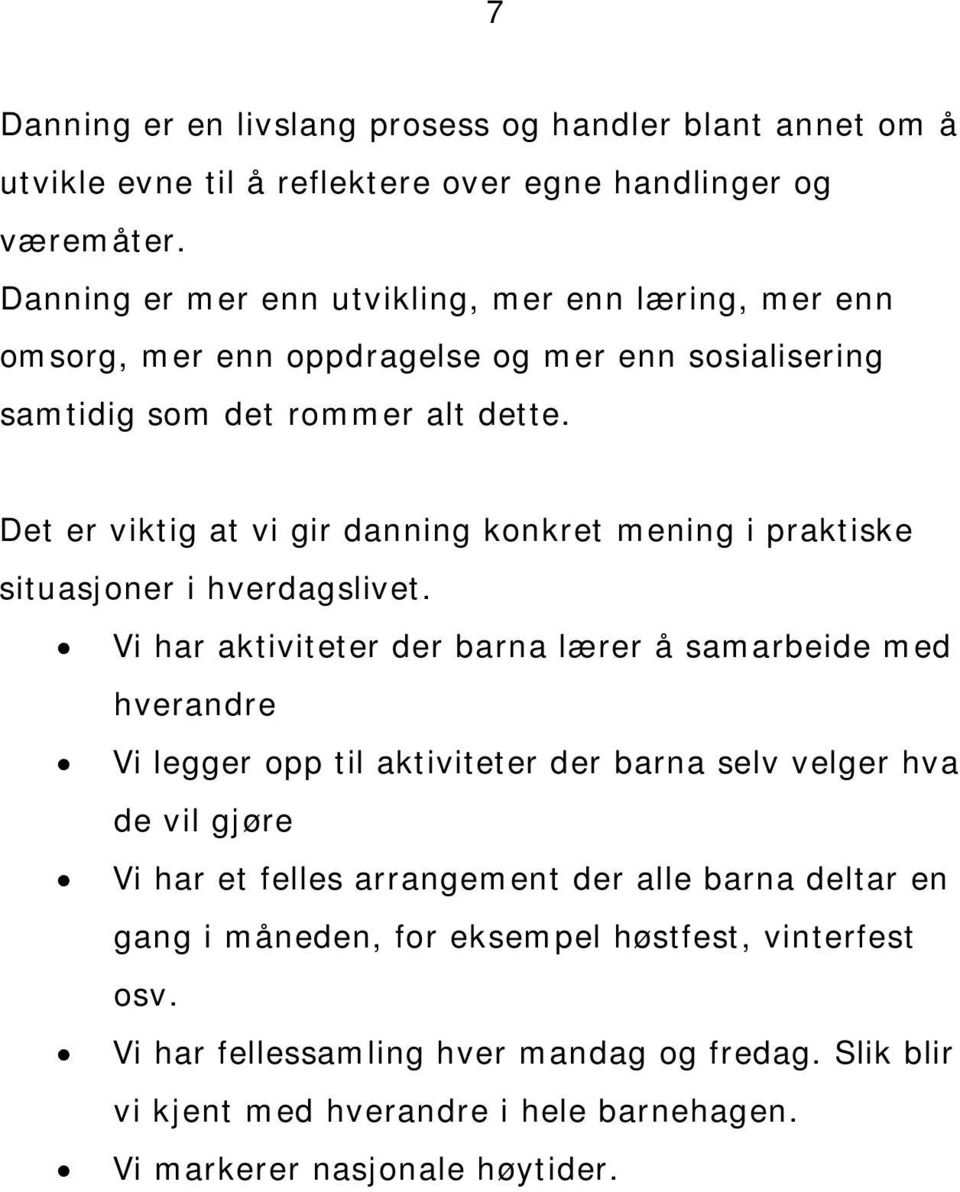 Det er viktig at vi gir danning konkret mening i praktiske situasjoner i hverdagslivet.