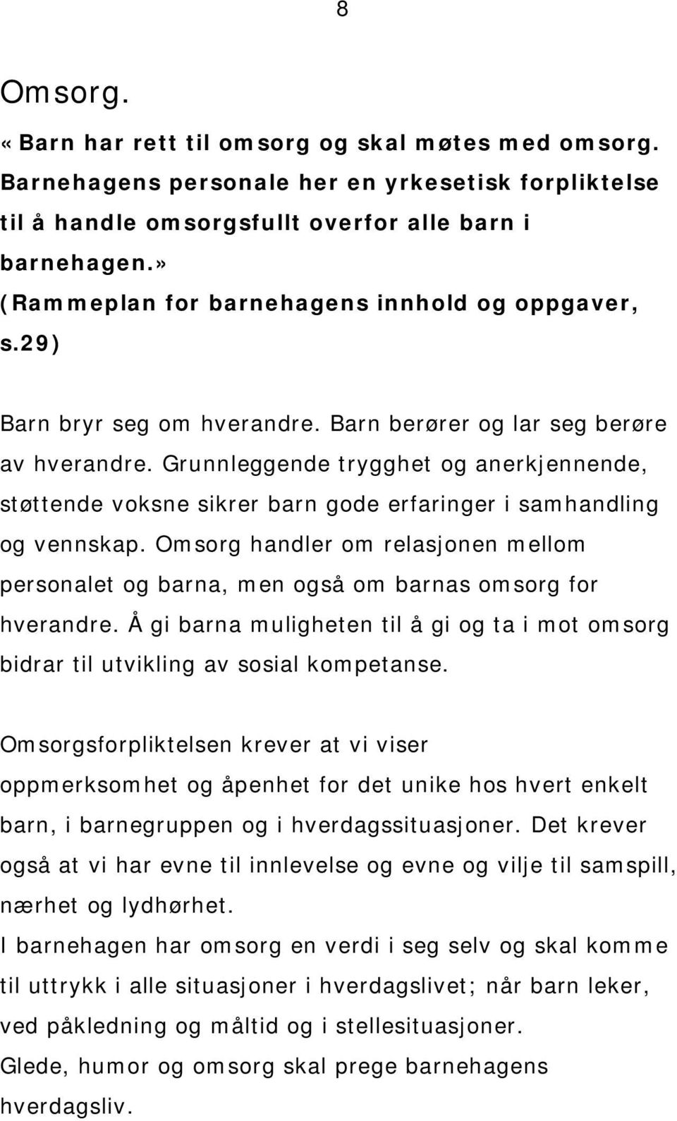 Grunnleggende trygghet og anerkjennende, støttende voksne sikrer barn gode erfaringer i samhandling og vennskap.