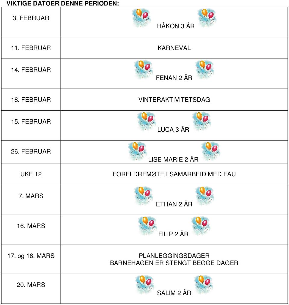 FEBRUAR UKE 12 LISE MARIE 2 ÅR FORELDREMØTE I SAMARBEID MED FAU 7. MARS ETHAN 2 ÅR 16.