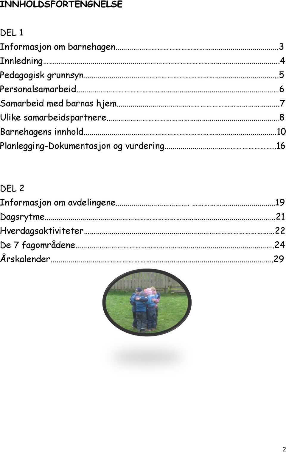 7 Ulike samarbeidspartnere 8 Barnehagens innhold.