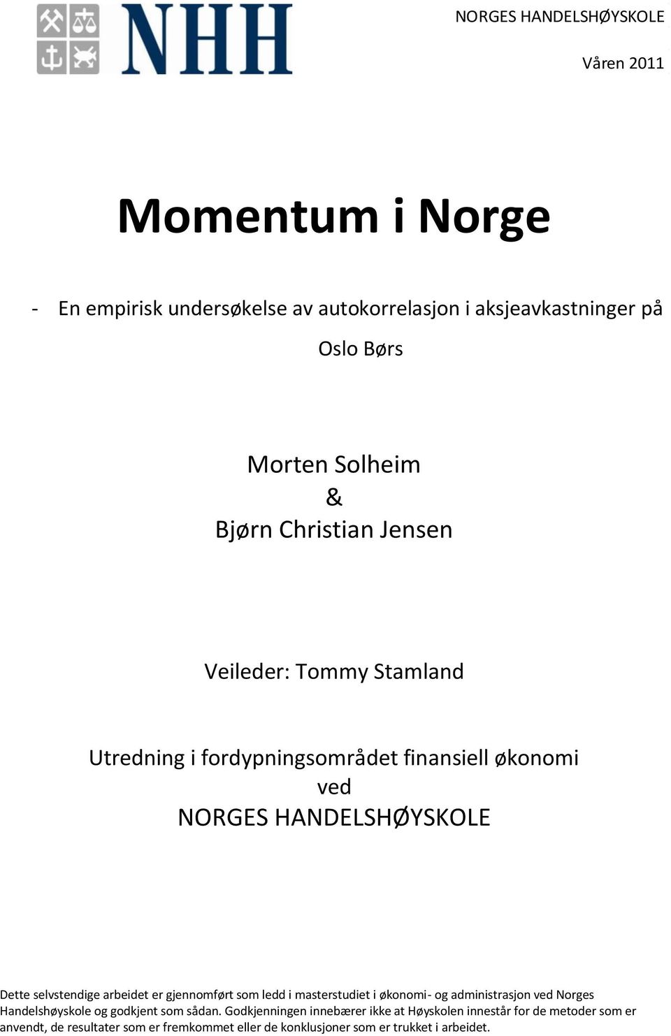 arbeidet er gjennomført som ledd i masterstudiet i økonomi- og administrasjon ved Norges Handelshøyskole og godkjent som sådan.