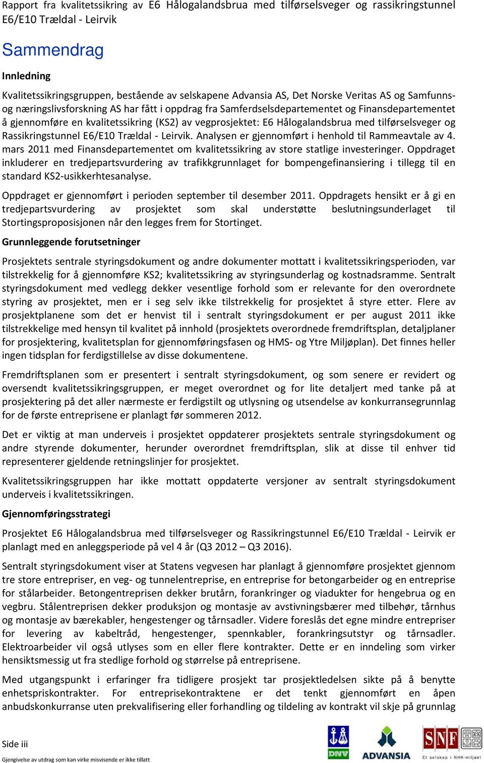 mars 2011 med Finansdepartementet om kvalitetssikring av store statlige investeringer.