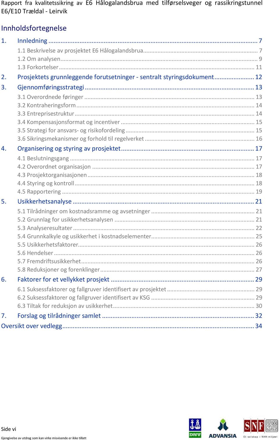 3 Entreprisestruktur... 14 3.4 Kompensasjonsformat og incentiver... 15 3.5 Strategi for ansvars- og risikofordeling... 15 3.6 Sikringsmekanismer og forhold til regelverket... 16 4.