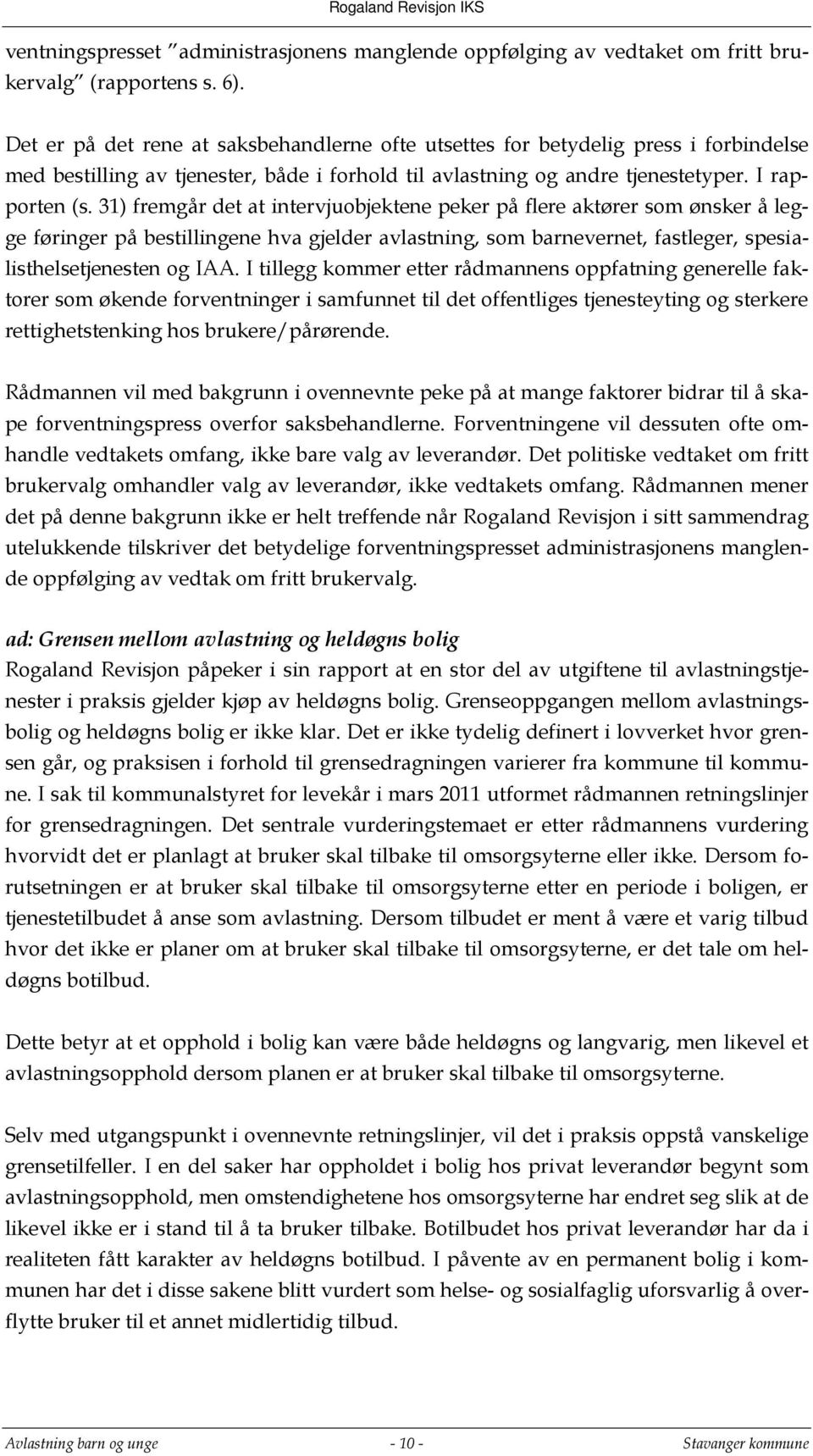 31) fremgår det at intervjuobjektene peker på flere aktører som ønsker å legge føringer på bestillingene hva gjelder avlastning, som barnevernet, fastleger, spesialisthelsetjenesten og IAA.