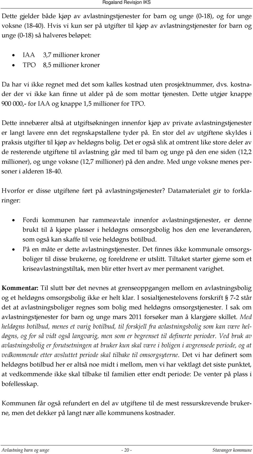 kostnad uten prosjektnummer, dvs. kostnader der vi ikke kan finne ut alder på de som mottar tjenesten. Dette utgjør knappe 900 000,- for IAA og knappe 1,5 millioner for TPO.