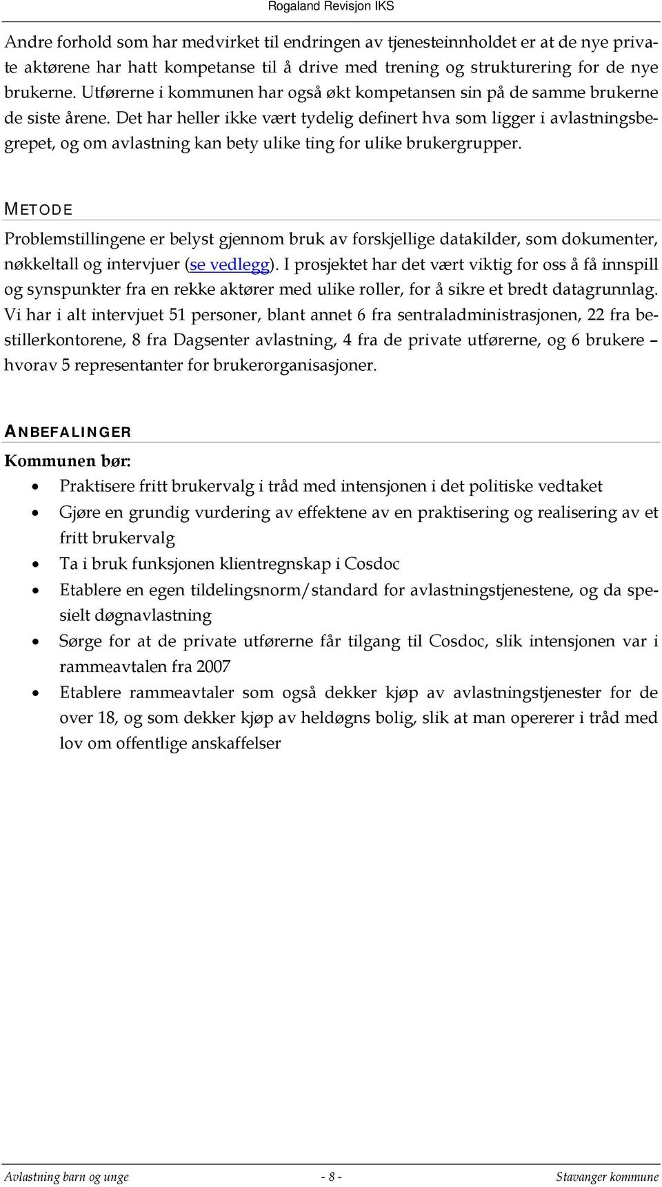 Det har heller ikke vært tydelig definert hva som ligger i avlastningsbegrepet, og om avlastning kan bety ulike ting for ulike brukergrupper.