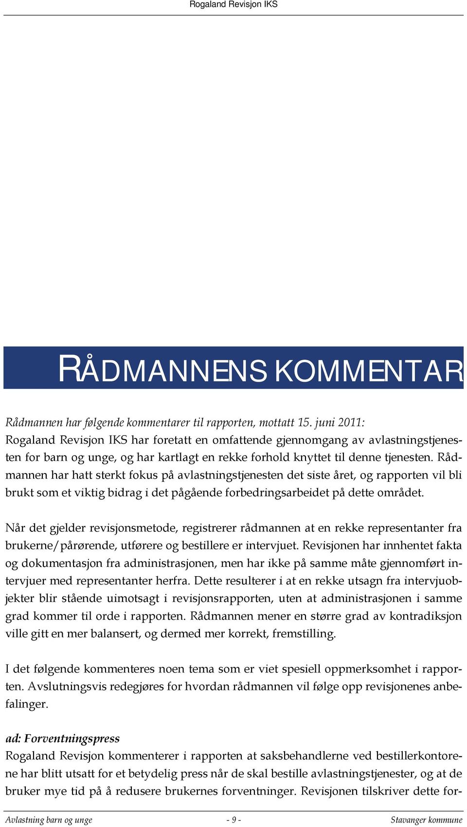 Rådmannen har hatt sterkt fokus på avlastningstjenesten det siste året, og rapporten vil bli brukt som et viktig bidrag i det pågående forbedringsarbeidet på dette området.