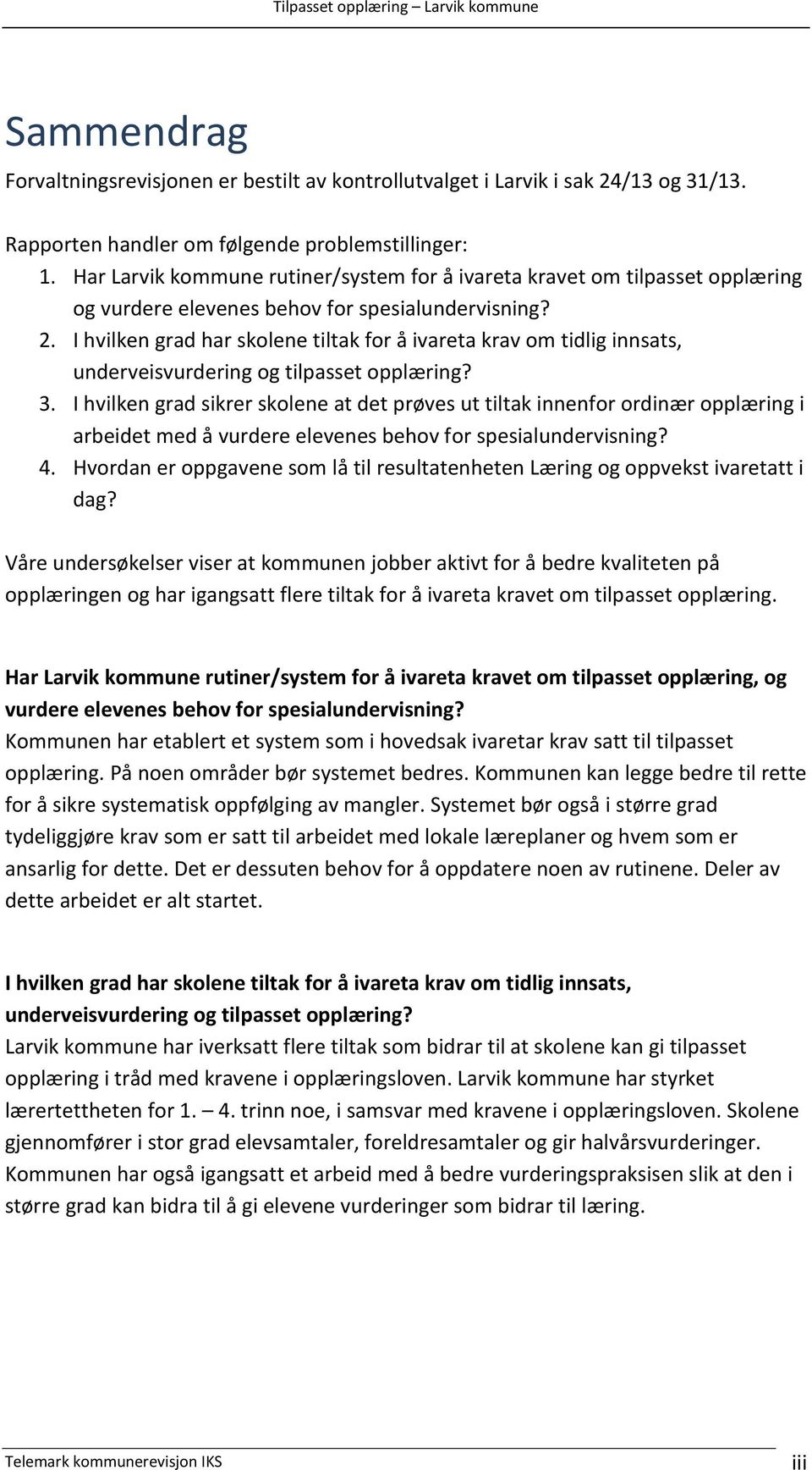 I hvilken grad har skolene tiltak for å ivareta krav om tidlig innsats, underveisvurdering og tilpasset opplæring? 3.