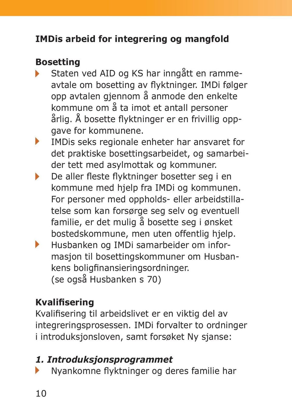 IMDis seks regionale enheter har ansvaret for det praktiske bosettingsarbeidet, og samarbeider tett med asylmottak og kommuner.