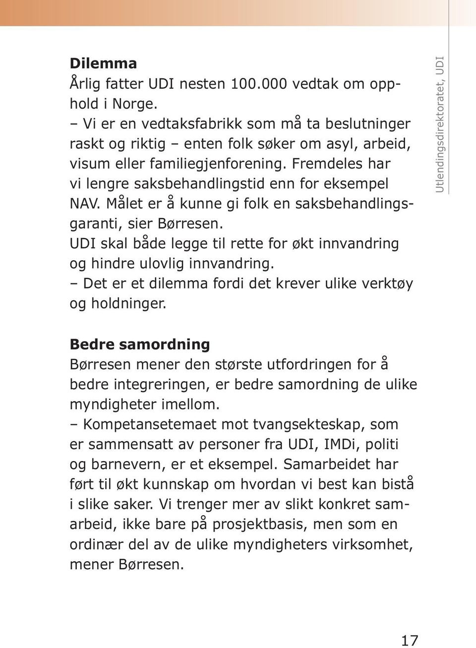 UDI skal både legge til rette for økt innvandring og hindre ulovlig innvandring. Det er et dilemma fordi det krever ulike verktøy og holdninger.