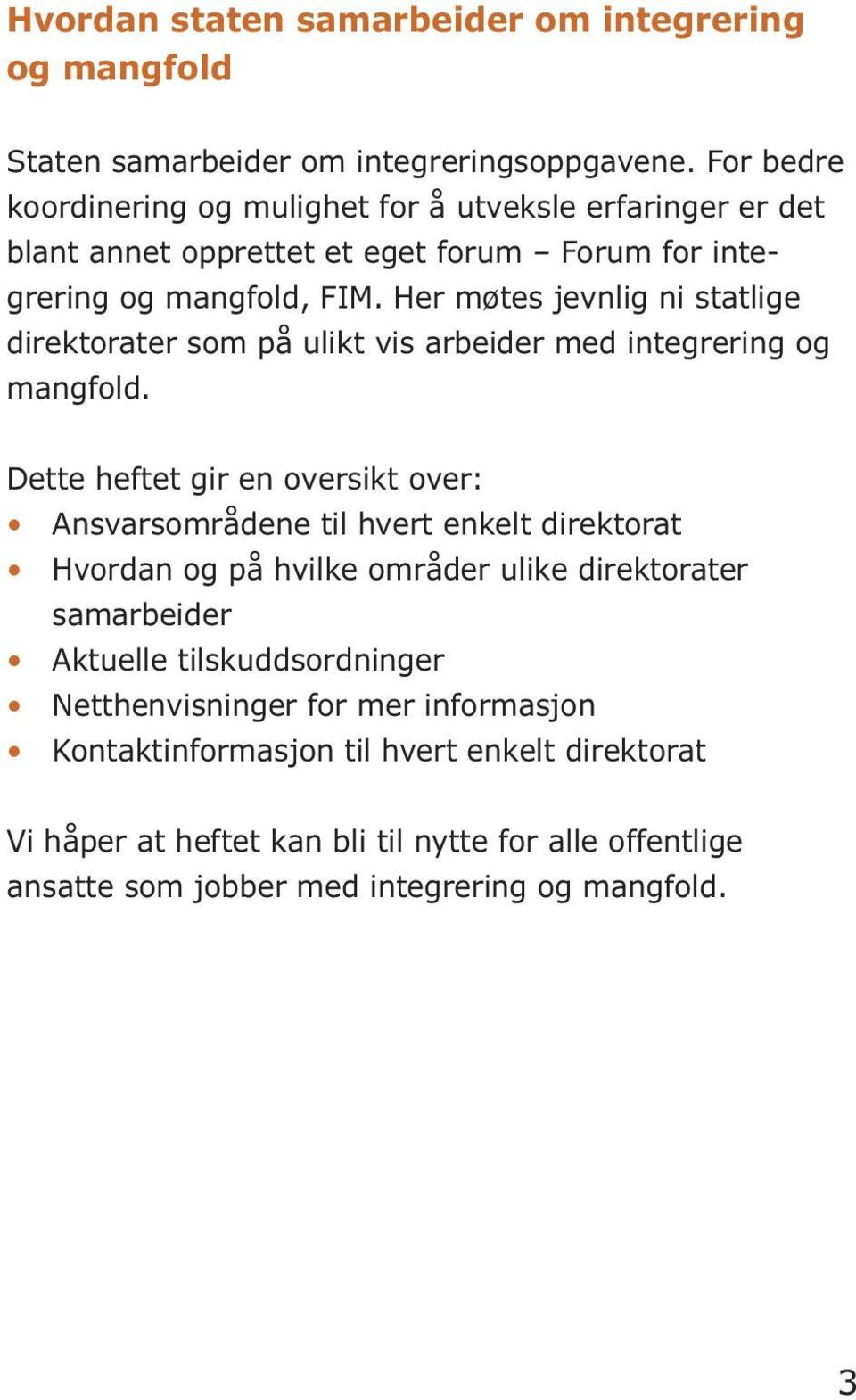 Her møtes jevnlig ni statlige direktorater som på ulikt vis arbeider med integrering og mangfold.