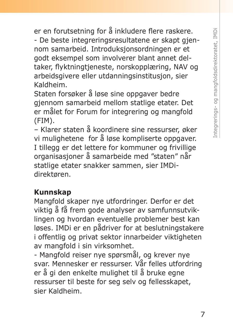 Staten forsøker å løse sine oppgaver bedre gjennom samarbeid mellom statlige etater. Det er målet for Forum for integrering og mangfold (FIM).