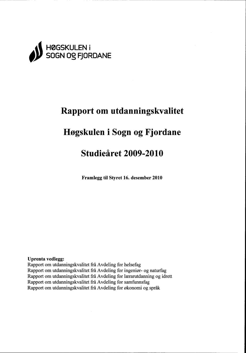 desember 2010 Uprenta vedlegg: Rapport om utdanningskvalitet frå Avdeling for helsefag Rapport om utdanningskvalitet frå