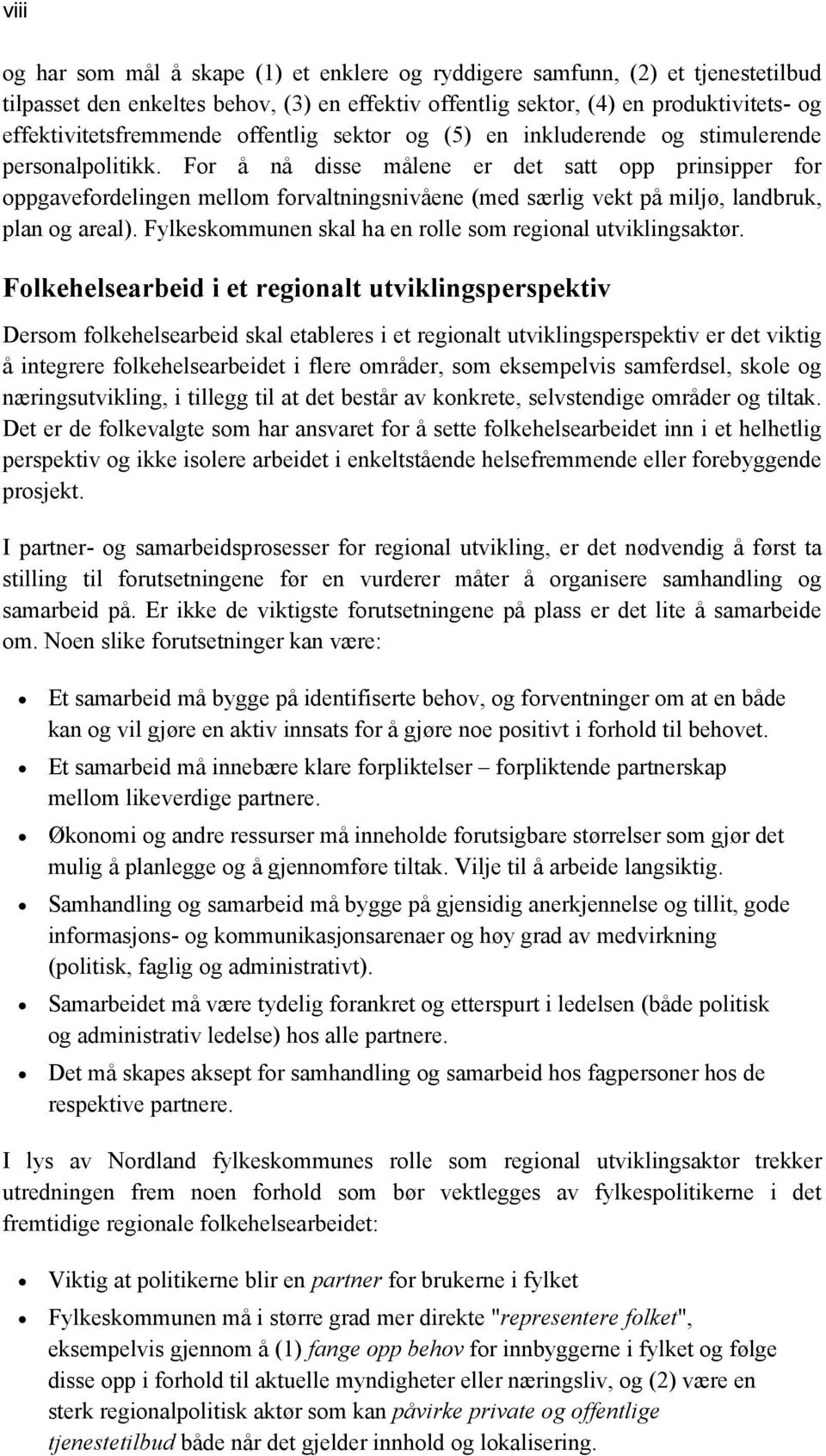 For å nå disse målene er det satt opp prinsipper for oppgavefordelingen mellom forvaltningsnivåene (med særlig vekt på miljø, landbruk, plan og areal).