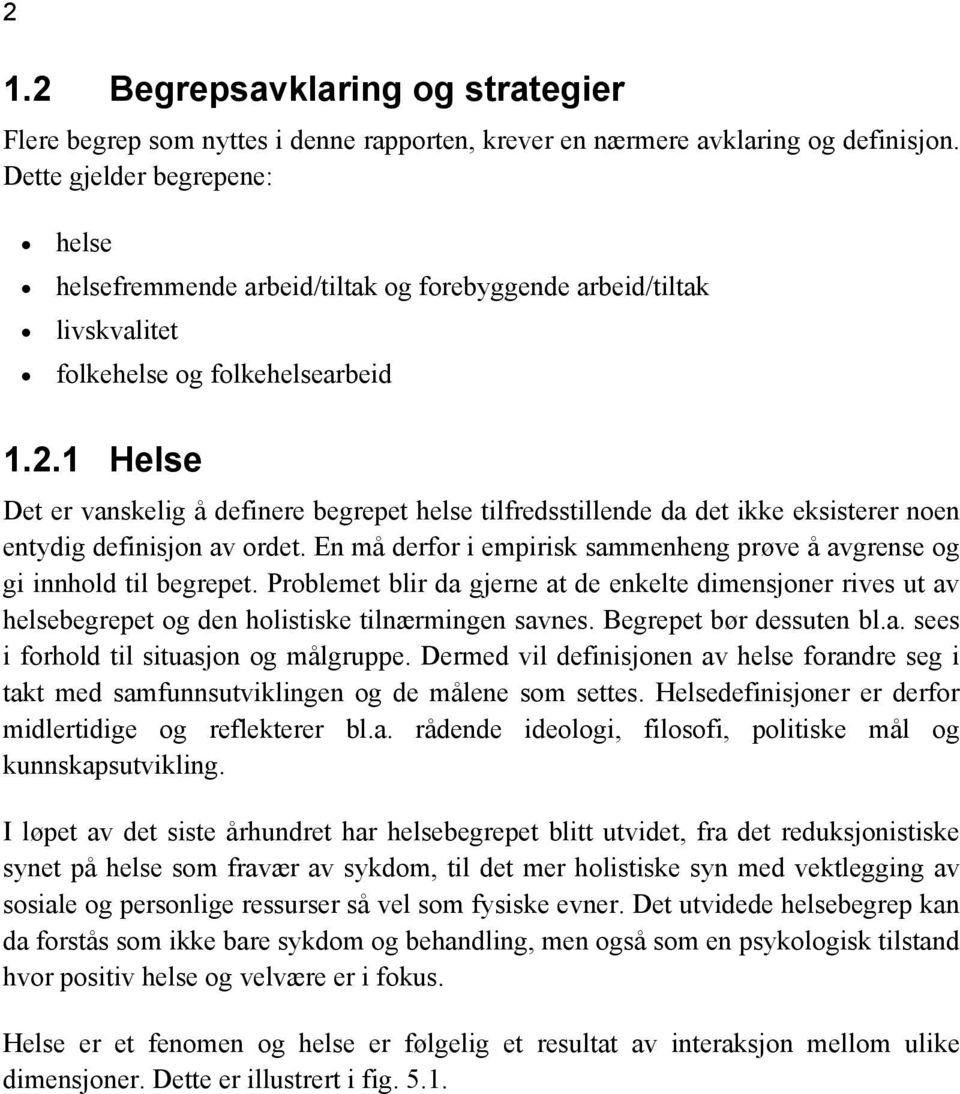 1 Helse Det er vanskelig å definere begrepet helse tilfredsstillende da det ikke eksisterer noen entydig definisjon av ordet.