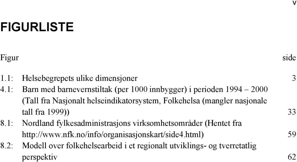 helseindikatorsystem, Folkehelsa (mangler nasjonale tall fra 1999)) 33 8.