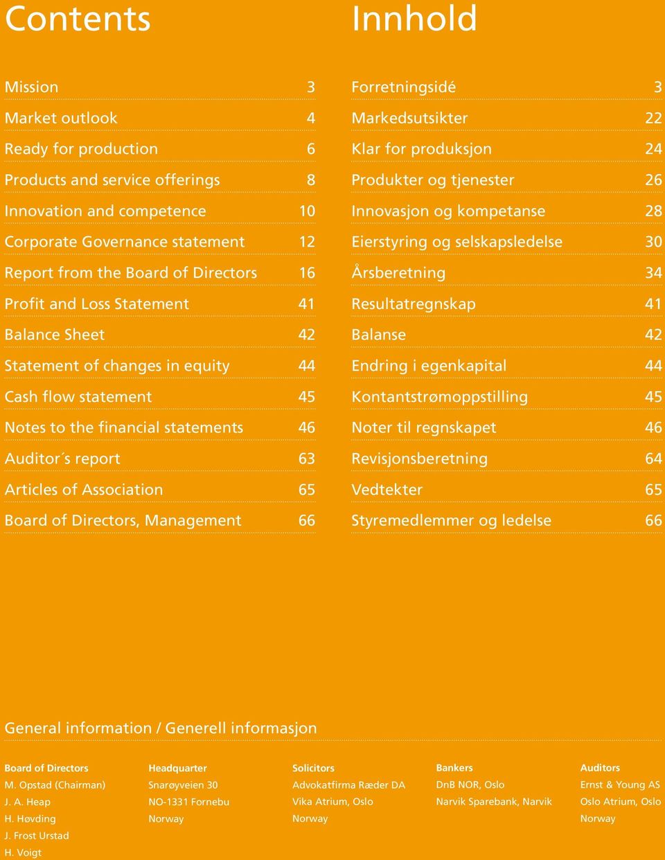 Directors, Management 66 Forretningsidé 3 Markedsutsikter 22 Klar for produksjon 24 Produkter og tjenester 26 Innovasjon og kompetanse 28 Eierstyring og selskapsledelse 30 Årsberetning 34