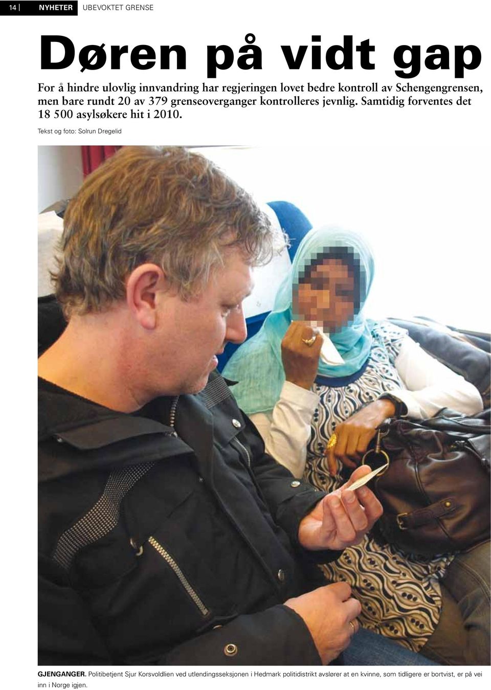 Samtidig forventes det 18 500 asylsøkere hit i 2010. Tekst og foto: Solrun Dregelid GJENGANGER.