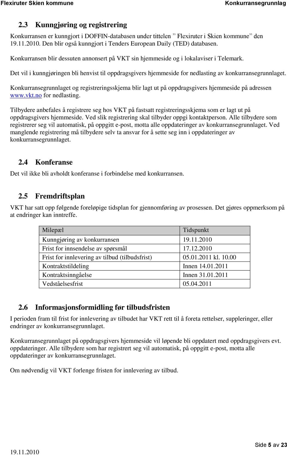 et og registreringsskjema blir lagt ut på oppdragsgivers hjemmeside på adressen www.vkt.no for nedlasting.