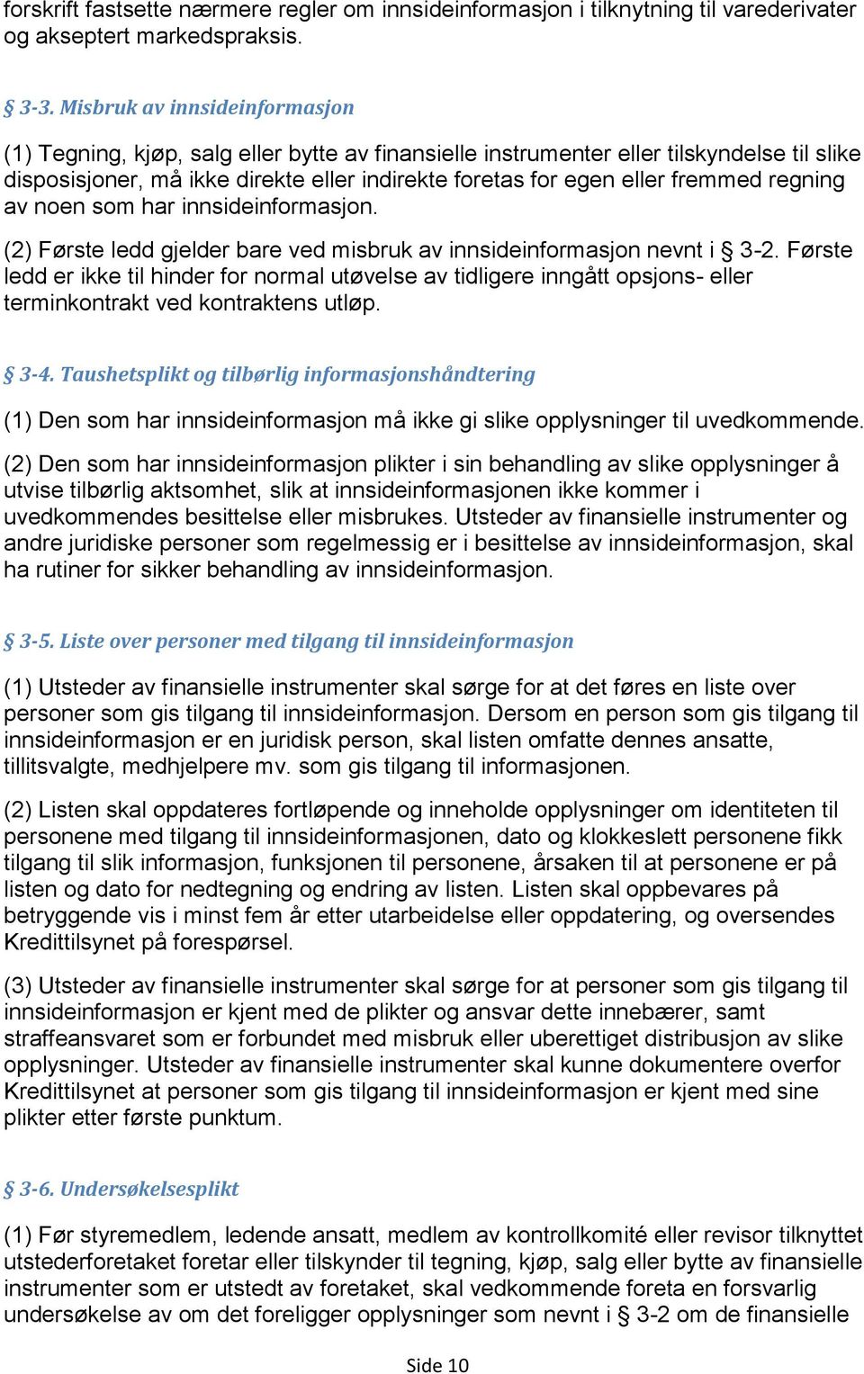 fremmed regning av noen som har innsideinformasjon. (2) Første ledd gjelder bare ved misbruk av innsideinformasjon nevnt i 3-2.