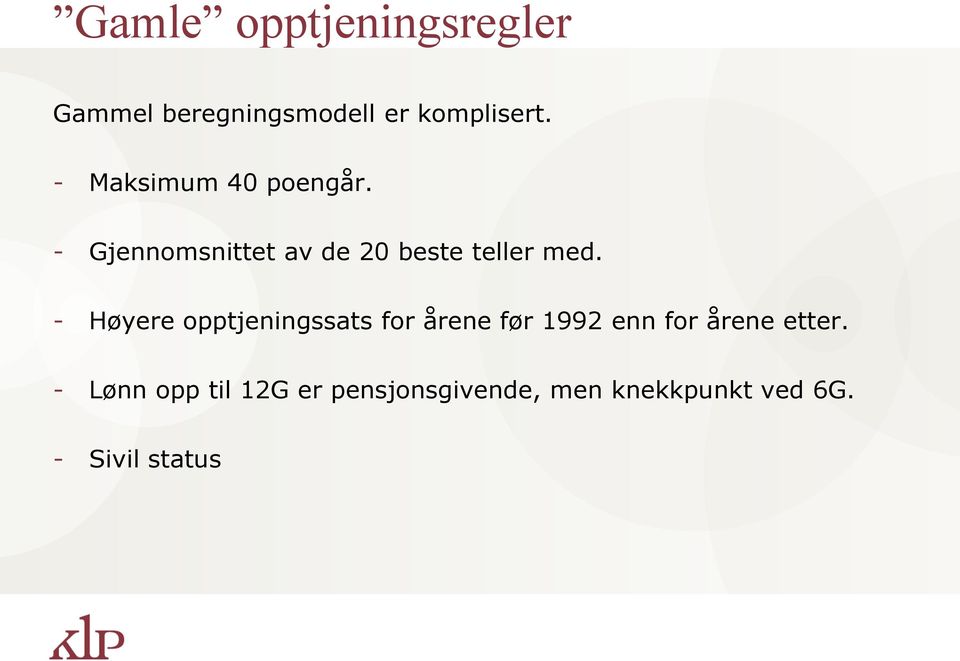 - Høyere opptjeningssats for årene før 1992 enn for årene etter.