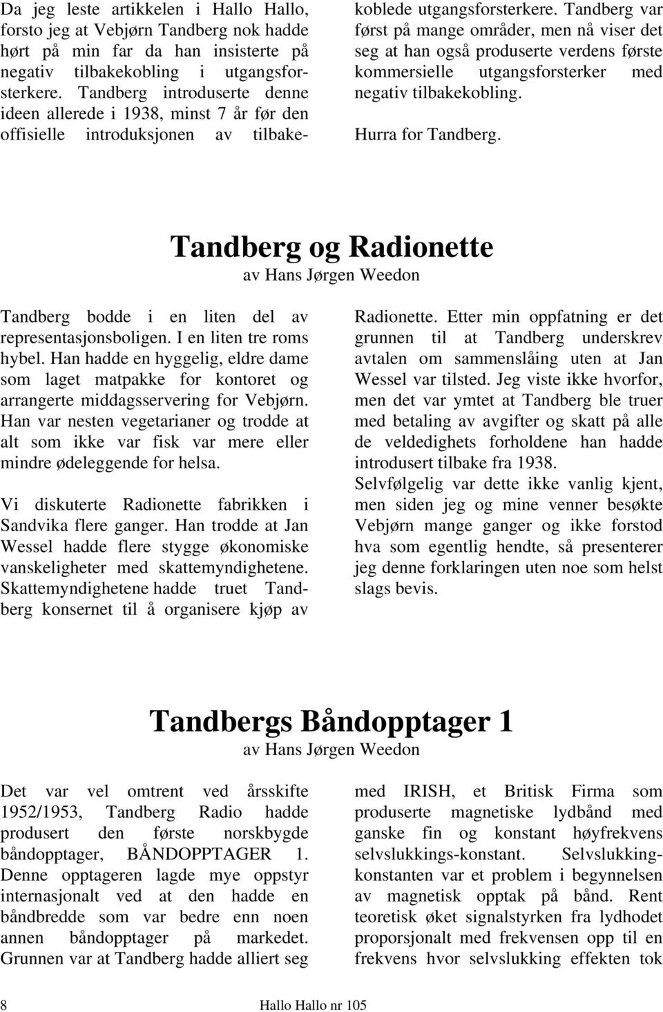 Tandberg var først på mange områder, men nå viser det seg at han også produserte verdens første kommersielle utgangsforsterker med negativ tilbakekobling. Hurra for Tandberg.