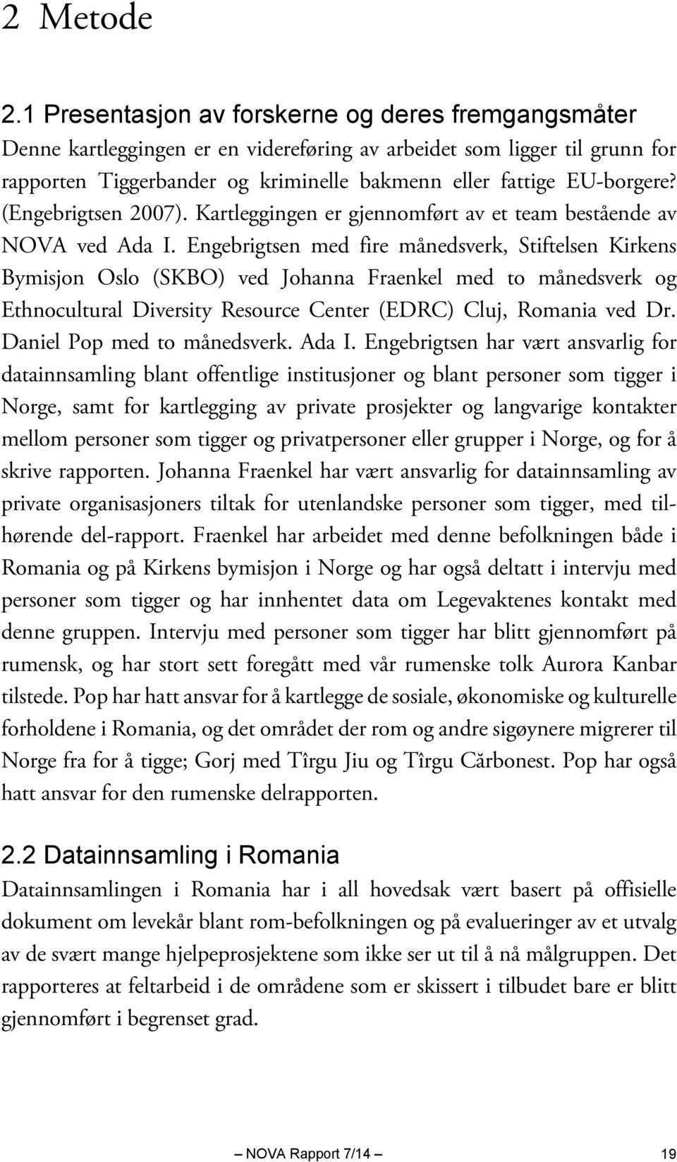 (Engebrigtsen 2007). Kartleggingen er gjennomført av et team bestående av NOVA ved Ada I.